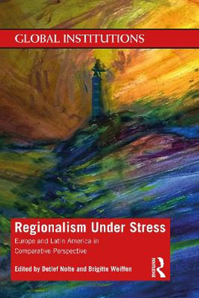 Regionalism Under Stress: Europe and Latin America in Comparative Perspective by Detlef Nolte