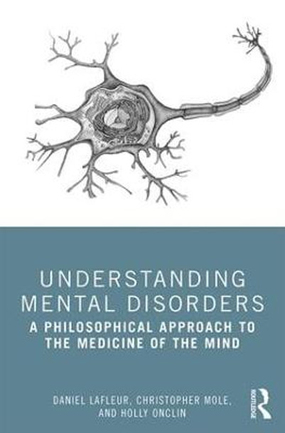 Understanding Mental Disorders: A Philosophical Approach to the Medicine of the Mind by Daniel Lafleur