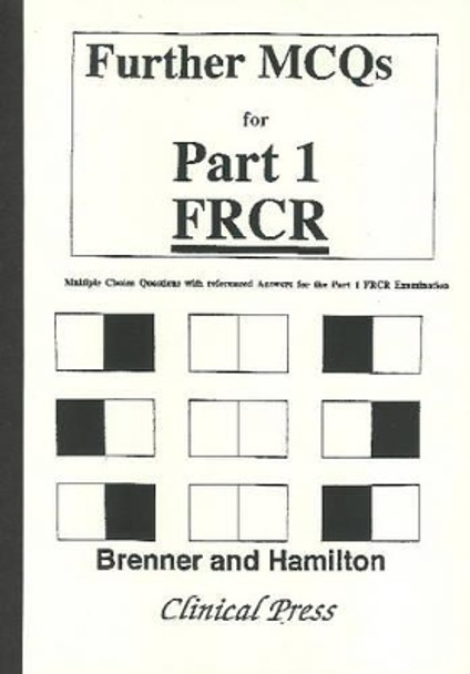 Further MCQs for Part 1 FRCR: Multiple Choice Questions with Referenced Answers for Part 1 FRCR Examination by Clare Brenner 9781854570383