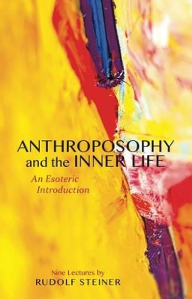 Anthroposophy and the Inner Life: An Esoteric Introduction by Rudolf Steiner 9781855844179