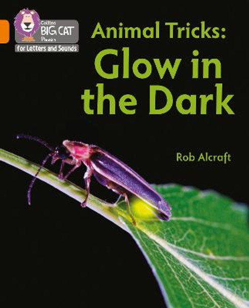 Collins Big Cat Phonics for Letters and Sounds - Animal Tricks: Glow in the Dark: Band 06/Orange by Rob Alcraft