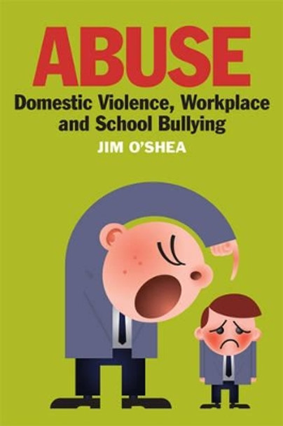 Abuse: Domestic Violence, Workplace and School Bullying by Jim O'Shea 9781855942172