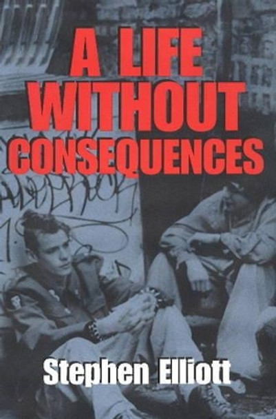 Life without Consequences by Stephen Elliott 9781849821971