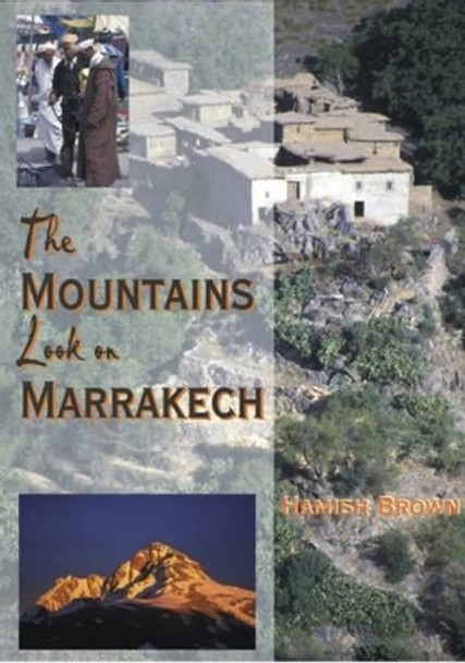 The Mountains Look on Marrakech: A trek along the Atlas Mountains by Hamish Brown 9781849950848