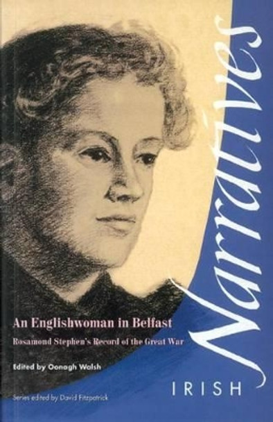 An Englishwoman in Belfast: Rosamond Stephen's Record of the Great War by Oonagh Walsh 9781859182703