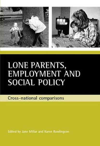Lone parents, employment and social policy: Cross-national comparisons by Jane Millar 9781861343208