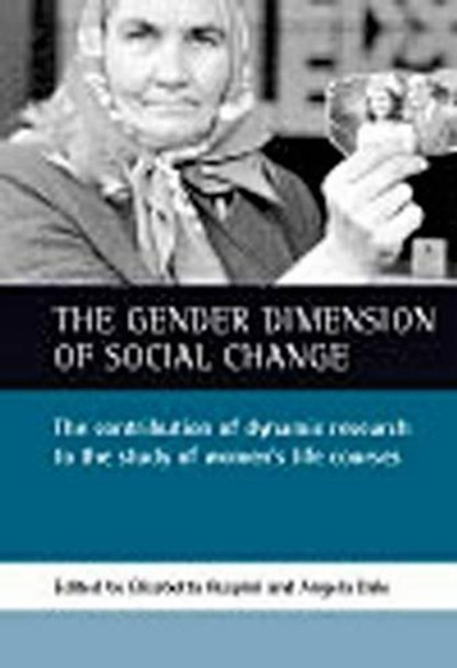 The gender dimension of social change: The contribution of dynamic research to the study of women's life courses by Elisabetta Ruspini 9781861343321