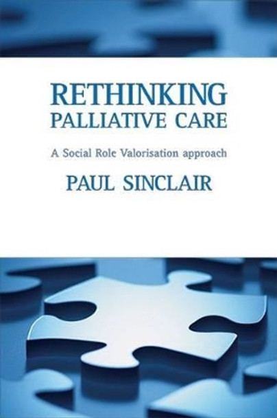 Rethinking palliative care: A social role valorisation approach by Paul Sinclair 9781861349217