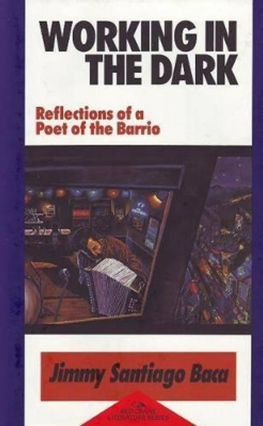 Working in the Dark: Reflections of a Poet of the Barrio by Jimmy Santiago Baca 9781878610089