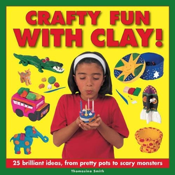 Crafty Fun With Clay! by Thomasina Smith 9781861474179