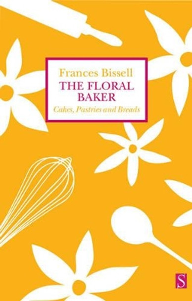 The Floral Baker: Cakes, Pastries and Breads by Frances Bissell 9781897959541