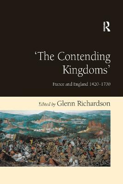 'The Contending Kingdoms': France and England 1420-1700 by Glenn Richardson