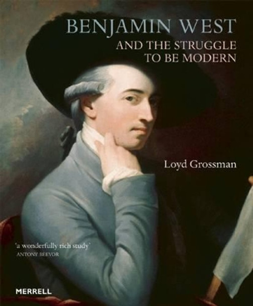 Benjamin West and the Struggle to be Modern by Loyd Grossman 9781858946412