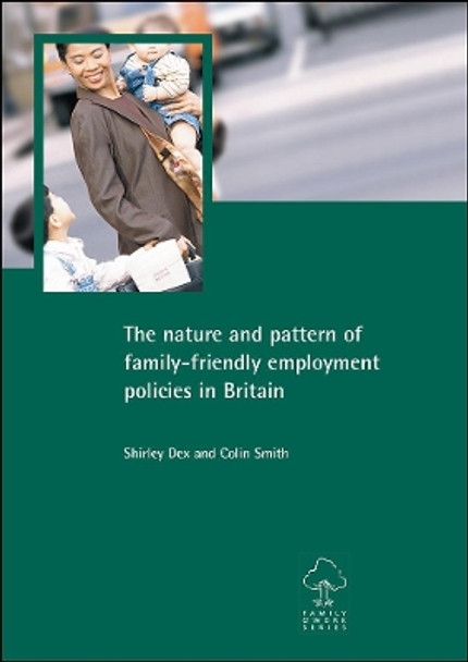 The nature and pattern of family-friendly employment policies in Britain by Shirley Dex 9781861344335