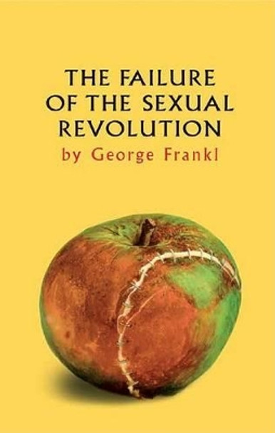 The Failure of the Sexual Revolution: A Reissue of the 1970s Classic by George Frankl 9781871871616