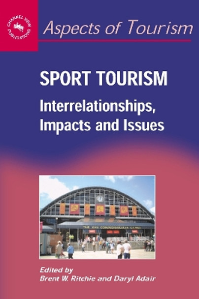 Sport Tourism: Interrelationships, Impacts and Issues by Brent W. Ritchie 9781873150658