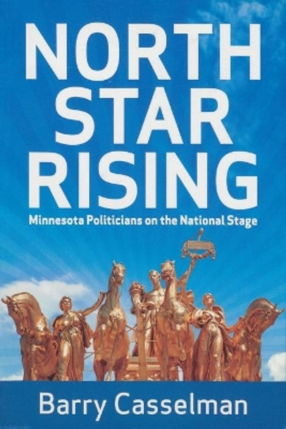 North Star Rising: Minnesota Politicians on the National Stage by Barry Casselman 9781880654385