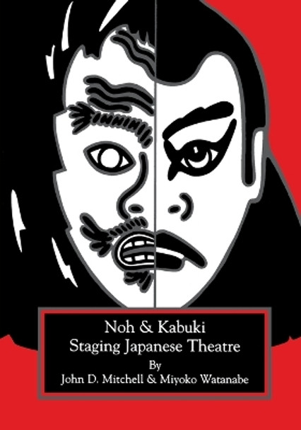 Staging Japanese Theatre: Noh and Kabuki. by John D. Mitchell 9781882763061