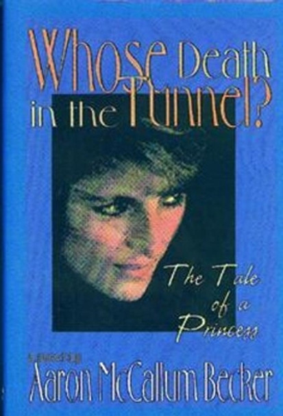 Whose Death in the Tunnel?: A Tale of a Princess by Aaron McCallum Becker 9781885003201