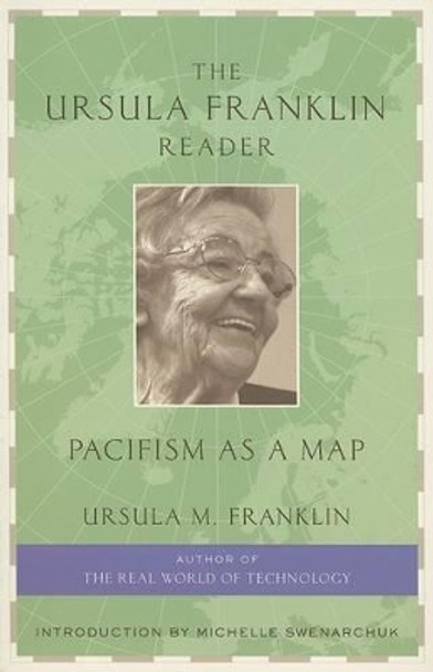 The Ursula Franklin Reader: Pacifism as a Map by Ursula Franklin 9781897071182