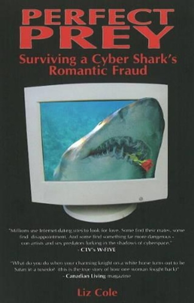 Perfect Prey: Surviving a Cyber Shark's Romantic Fraud by Liz Cole 9781897453100