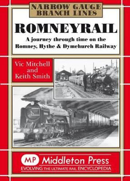 Romney Rail: A Journey Through Time on the Romney, Hythe and Dymchurch Railway by Vic Mitchell 9781901706321