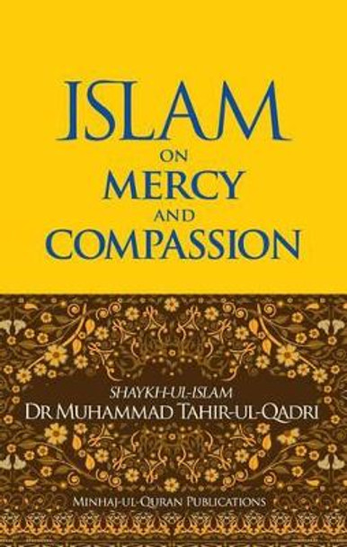 Islam on Mercy and Compassion by Dr. Muhammad Tahir-ul-Qadri 9781908229229