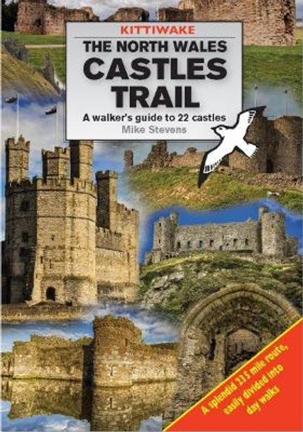 North Wales Castles Trail, The - A Walker's Guide to 22 Castles by Mike Stevens 9781908748560