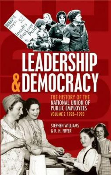 Leadership and Democracy: History of The National Union of Public Employees: v. 2: 1928-1993 by Stephen Williams 9781907103377