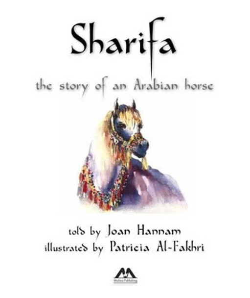 Sharifa: The Story of an Arabian Horse by Joan Hannam 9781909339460