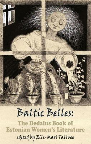 Baltic Belles: The Dedalus Book of Estonian Women's Literature by Elle-Mari Talivee 9781910213780