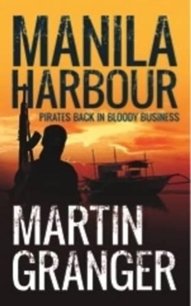 Manila Harbour: Pirates Back in Bloody Business by Martin Granger 9781910453049