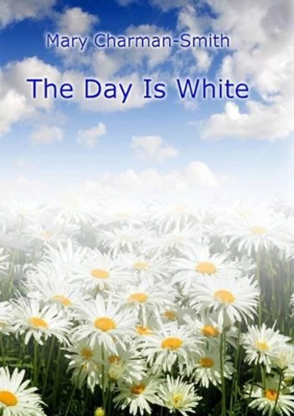 The Day Is White by Mary Charman-Smith 9781907401152