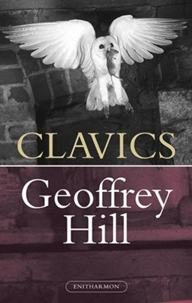 Clavics by Geoffrey Hill 9781907587726