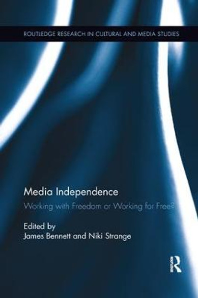 Media Independence: Working with Freedom or Working for Free? by James Bennett
