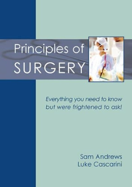 Principles of Surgery: Everything You Need to Know But Were Frightened to Ask! by Sam Andrews 9781903378571