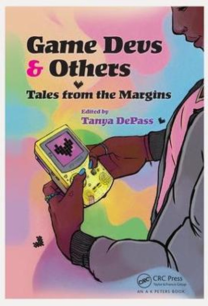 Game Devs & Others: Tales from the Margins by Tanya DePass