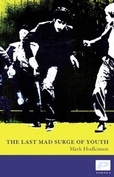 The Last Mad Surge of Youth by Mark Hodkinson 9781904590200