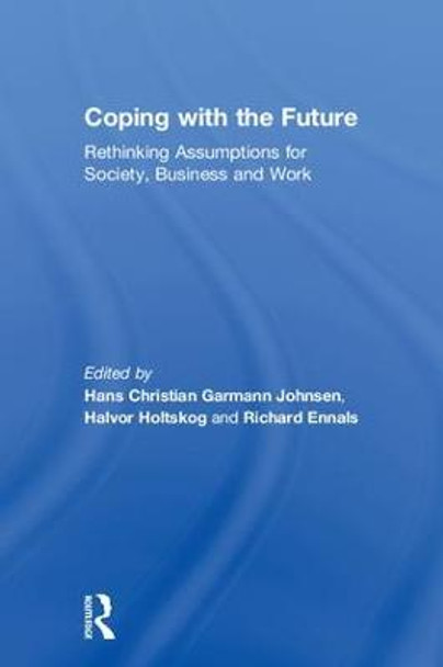 Coping with the Future: Rethinking Assumptions for Society, Business and Work by Hans Christian Garmann Johnsen