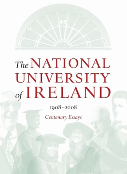 The National University of Ireland, 1908-2008: Centenary Essays by Tom Dunne 9781904558842