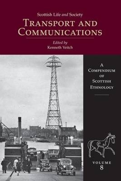 Scottish Life and Society Volume 8: Transport and Communication by Kenneth Veitch 9781904607885