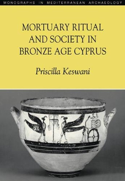 Mortuary Ritual and Society in Bronze Age Cyprus by Priscilla Keswani 9781904768036