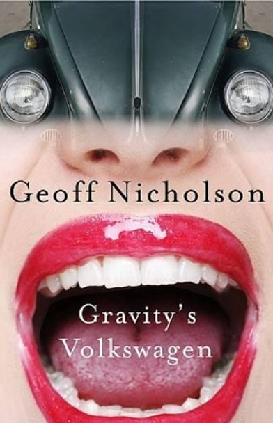 Gravity's Volkswagen by Geoff Nicholson 9781905128143