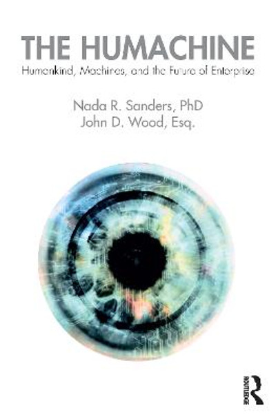 The Humachine: Humankind, Machines, and the Future of Enterprise Nada R. Sanders 9781138571341