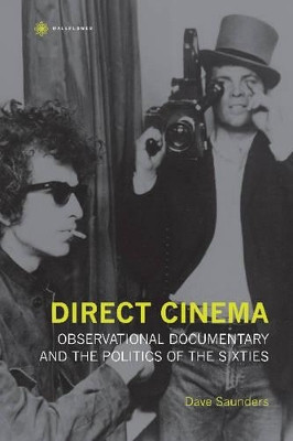 Direct Cinema - Observational Documentary and the Politics of the Sixties by Dave Saunders 9781905674169