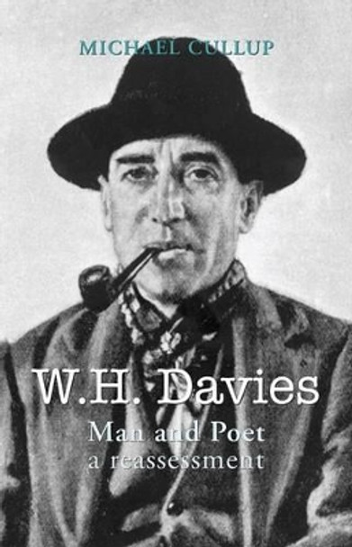 W.H. Davies: Man and Poet - A Reassessment by Michael Cullup 9781906075880