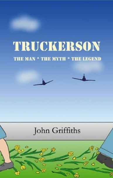 Truckerson: The Man, the Myth, the Legend by John Griffiths 9781906061050