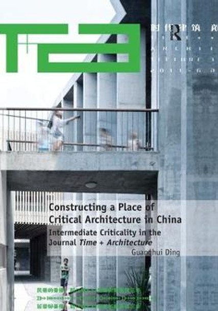 Constructing a Place of Critical Architecture in China: Intermediate Criticality in the Journal Time + Architecture by Dr. Guanghui Ding