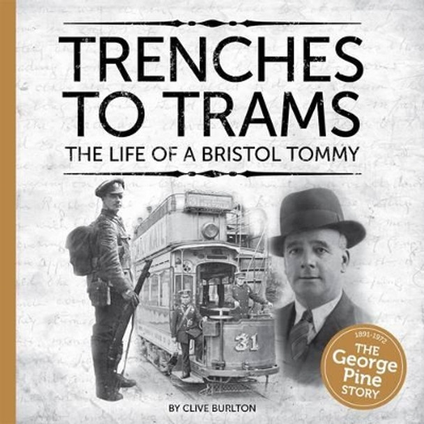 Trenches to Trams: The George Pine Story: The Life of a Bristol Tommy by Clive Burlton 9781906477462