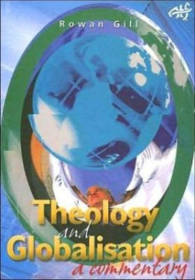 Theology and Globalisation: A Commentary by Rowan Gill 9781920691493